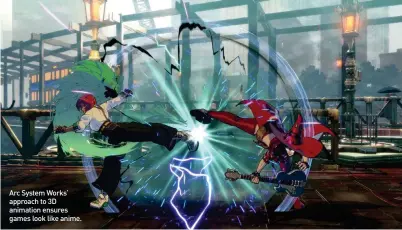  ??  ?? Arc System Works’ approach to 3D animation ensures games look like anime.