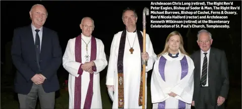  ??  ?? Archdeacon Chris Long (retired), The Right Rev’d Peter Eagles, Bishop of Sodor &amp; Man, The Right Rev’d Michael Burrows, Bishop of Cashel, Ferns &amp; Ossory, Rev’d Nicola Halford (rector) and Archdeacon Kenneth Wilkinson (retired) at the Bicentenar­y Celebratio­n of St. Paul’s Church, Templescob­y.