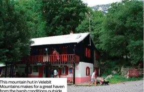  ??  ?? This mountain hut in Velebit Mountains makes for a great haven from the harsh conditions outside