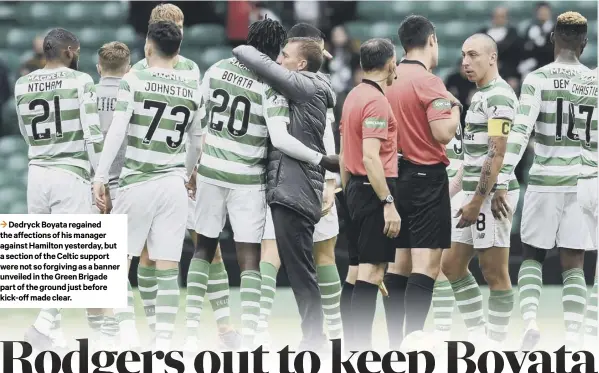  ??  ?? 3 Dedryck Boyata regained the affections of his manager against Hamilton yesterday, but a section of the Celtic support were not so forgiving as a banner unveiled in the Green Brigade part of the ground just before kick-off made clear.