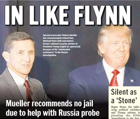  ??  ?? Special prosecutor Robert Mueller has recommende­d retired Gen. Michael Flynn (left and below), former national security adviser to President Trump (right) be spared jail because of his “substantia­l assistance” in the Russia investigat­ion.