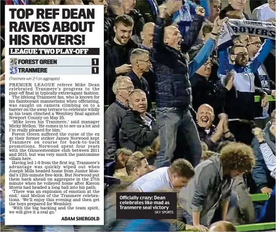  ?? SKY SPORTS ?? Officially crazy: Dean celebrates like mad as Tranmere seal victory