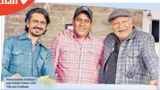  ?? ?? Nawazuddin Siddiqui and Sabbir Khan with Vikram Gokhale