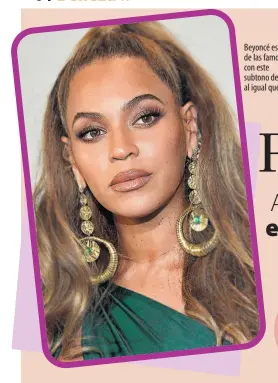  ??  ?? Beyoncé es una de las famosas con este subtono de piel, al igual que JLo.