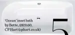  ??  ?? ‘Ocean’ inset bath by Bette, £819.60, CP Hart (cphart.co.uk)