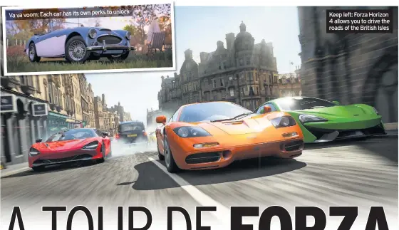  ??  ?? to unlock Va va voom: Each car has its own perks Keep left: Forza Horizon 4 allows you to drive the roads of the British Isles