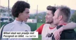  ?? Foto TWITTER ?? Witsel slaat een praatje met Pocognoli en Gillet.