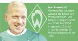  ??  ?? Ivan Klasnic (41) kommentier­t für diese Zeitung die Spiele von Werder Bremen. Der frühere Torjäger spielte von 2001 bis 2008 insgesamt 151-mal in der Bundesliga für Werder und erzielte 49 Tore.