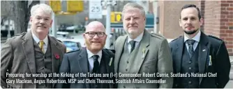  ?? ?? Preparing for worship at the Kirking of the Tartans are (l-r) Commander Robert Currie, Scotland’s National Chef Gary Maclean, Angus Robertson, MSP and Chris Thomson, Scottish Affairs Counsellor