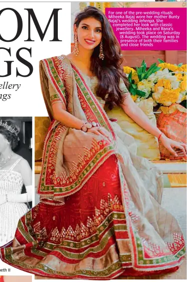  ??  ?? For one of the pre-wedding rituals Miheeka Bajaj wore her mother Bunty Bajaj’s wedding lehenga. She completed her look with classic jewellery. Miheeka and Rana’s wedding took place on Saturday (8 August). The wedding was in presence of both their families and close friends