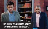  ??  ?? Tim (links) waarsku Ian oor sy betrokkenh­eid by Eugene.