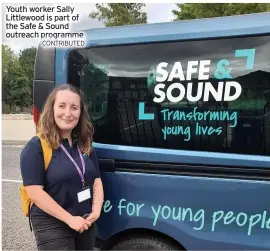  ?? CONTRIBUTE­D ?? Youth worker Sally Littlewood is part of the Safe & Sound outreach programme