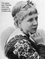  ??  ?? The opera star: Désirée Artot was engaged to Tchaikovsk­y.