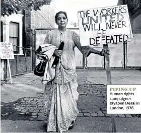 ??  ?? PIPING UP Human rights campaigner Jayaben Desai in London, 1976