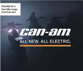  ?? ?? Standby for a four bike range from Can-Am