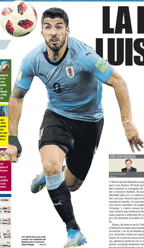  ?? FOTO: EFE ?? Luis Suárez busca esta tarde acceder a las semifinale­s del Mundial ante la Francia de Kylian Mbappé