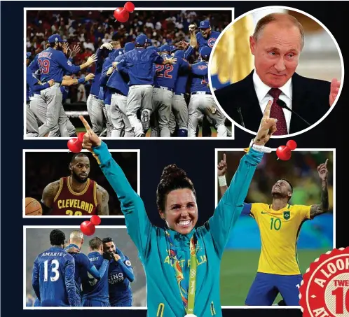  ??  ?? CLOCKWISE FROM TOP LEFT: The Chicago Cubs celebrate, Russian leader Vladimir Putin saw his country cop Olympic bans, Brazil footballer Neymar, Aussie golden girl Chloe Esposito, Leicester’s joy and LeBron James.