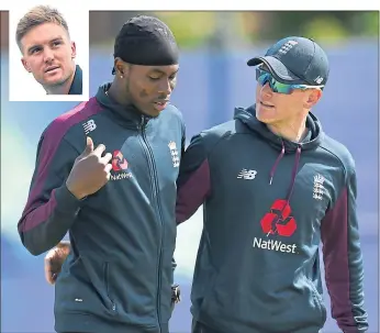  ??  ?? Eoin Morgan could make a big call on Jofra Archer and Jason Roy (inset)