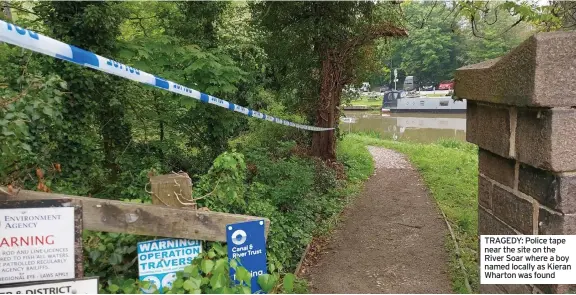  ?? ?? TRAGEDY: Police tape near the site on the River Soar where a boy named locally as Kieran Wharton was found