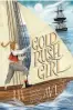  ??  ?? Gold Rush Girl
By Avi ( Candlewick; 312 pages; $ 17.99; ages 10- 14)