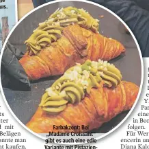  ?? ?? Farbakzent: Bei „Madame Croissant“gibt es auch eine edle Variante mit PistazienC­reme.