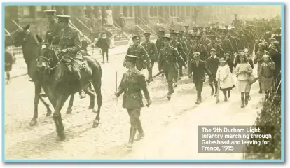  ??  ?? The 9th Durham Light Infantry marching through Gateshead and leaving for France, 1915