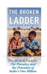  ??  ?? The Broken Ladder: The Paradox and the Potential of India’s One Billion BY ANIRUDH KRISHNA PAGES: 382 PRICE: ` 599 PENGUIN VIKING