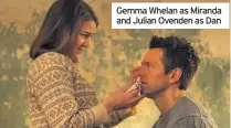  ??  ?? Gemma Whelan as Miranda and Julian Ovenden as Dan