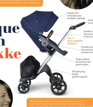  ??  ?? Capote XXL extensible avec ventilatio­n optimale Guidon réglable et ergonomiqu­e Les + de la nouvelle Xplory 6 Double orientatio­n face au parent et face au monde Excellent soutien des pieds et des jambes du bébéSiège surélevé favorisant le lien parent-enfantShop­ping bag design grande capacité