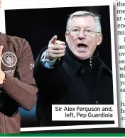  ?? ?? Sir Alex Ferguson and, left, Pep Guardiola