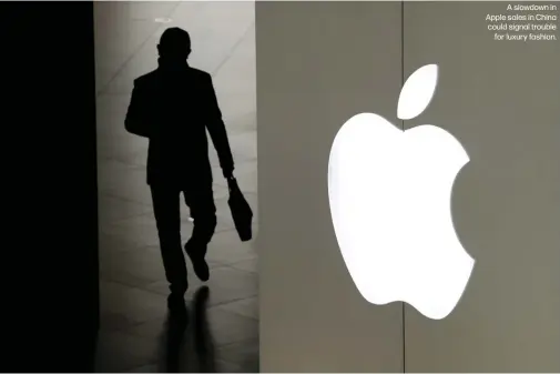  ??  ?? A slowdown in Apple sales in China could signal troublefor luxury fashion.