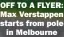  ?? ?? OFF TO A FLYER: Max Verstappen starts from pole
in Melbourne