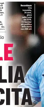  ?? ?? Recordman
Ciro Immobile, 34 anni, gioca nella Lazio dal 2016. È il bomber più prolifico della storia con 206 reti
