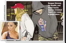  ??  ?? Reagan Stevens (in hoodie, and inset) leaves Queens Criminal Court. Her mom is judge there.