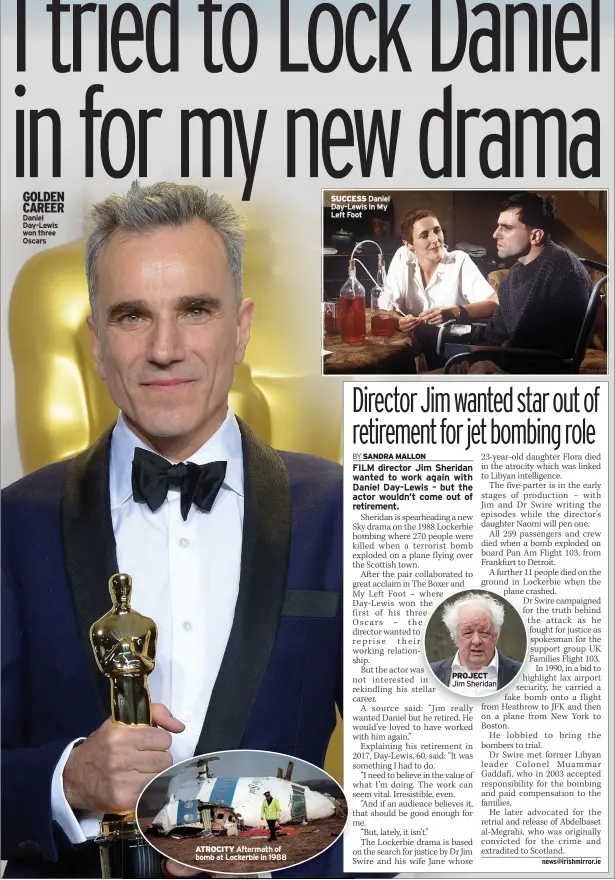  ?? ?? Daniel Day-lewis won three Oscars
ATROCITY Aftermath of bomb at Lockerbie in 1988
SUCCESS Daniel Day-lewis in My Left Foot
PROJECT Jim Sheridan