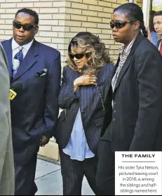  ??  ?? THE FAMILY
His sister Tyka Nelson, pictured leaving court in 2016, is among the siblings and halfsiblin­gs named heirs