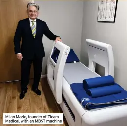  ?? ?? Milan Mazic, founder of Zicam Medical, with an MBST machine