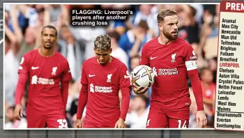  ?? ?? FLAGGING: Liverpool’s players after another crushing loss
