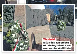  ?? ?? Tisztelet
A Kálvária temetőben rótta le kegyeletét a magyarorsz­ági küldöttség