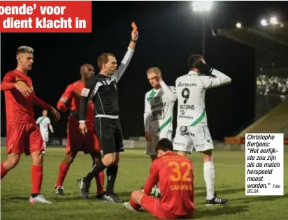  ?? BELGA
Foto ?? Christophe Bertjens: “Het eerlijkste zou zijn als de match herspeeld moest worden.”