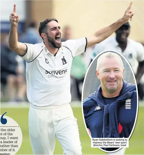  ??  ?? Ryan Sidebottom is looking to impress the Bears’ new sport director, Paul Farbrace, inset