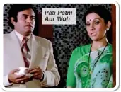  ?? ?? Pati atni Aur Wo
Pati Patni Aur Woh (1978): Action and masala escapist entertaine­rs were dominant in Bollywood