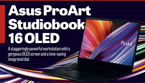  ?? ?? ABOVE The ProArt Studiobook packs in the power despite its slim dimensions