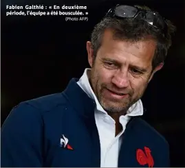  ?? (Photo AFP) ?? Fabien Galthié : « En deuxième période, l’équipe a été bousculée. »