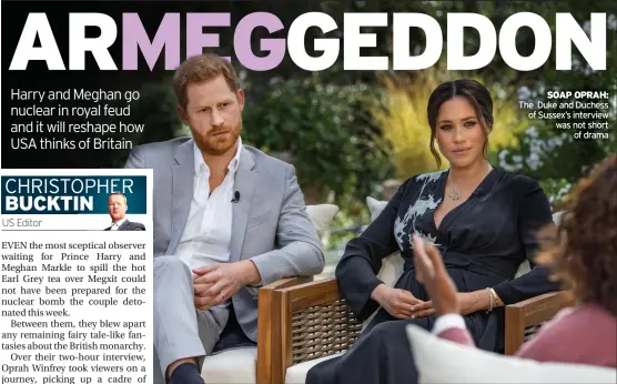  ??  ?? SOAP OPRAH: The Duke and Duchess of Sussex’s interview was not short of drama