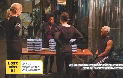  ?? Photos by AP and Rex Features ?? Viola Davis, Cynthia Erivo, Michelle Rodriguez and Elizabeth Debicki in ‘Widows’.