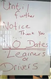  ?? Picture: SUPPLIED ?? SERIOUS INCONVENIE­NCE: A notice at the Komani traffic department informs residents and out-of-towners that learner’s and driver’s tests will not be conducted