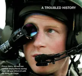  ??  ?? Prince Harry. served two combat deployment­s during 2007-08 and 2012-13 with the Army Air Corps