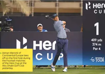  ?? ?? Adrian Meronk of Continenta­l Europe tees off on the first hole during the Fourball matches of the Hero Cup at the Abu Dhabi Golf Club yesterday.