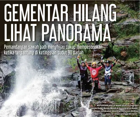  ??  ?? KEPUASAN jelas di wajah peserta Expedisi Upside Down Bonda Mandi di Gunung Jerai,Kedah selepas melakukan abseiling menuruni dinding batu air terjun setinggi 60 meter.
